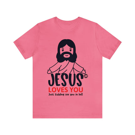 Jesus Love You Just Kidding Unisex Short Sleeve Tee