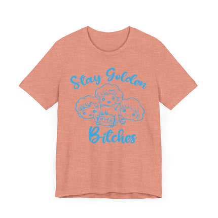 Funny "STAY GOLDEN BITCHES" Tee Shirt