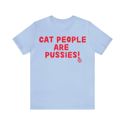 Cat People Are Pussies Unisex Tee