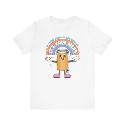 Happy and You Know It Your Meds Tee, Funny It's Your Meds Tshirts