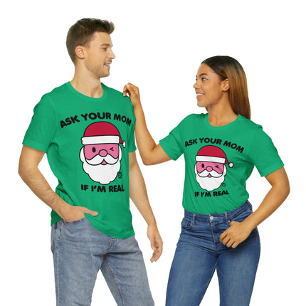 Ask Mom If Santa Real Christmas Unisex Tee