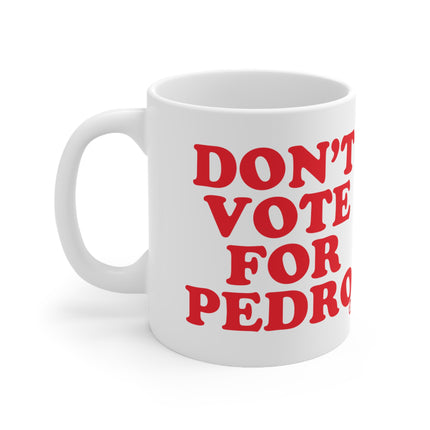 dont vote for pedro Ceramic Mug