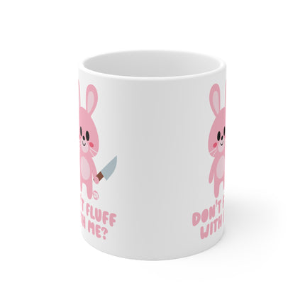 Dont Fluff with Me Ceramic Mug