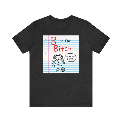 B Is For Bitch Unisex Tee