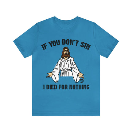 If You Don't Sin I IDied For Nothing Jesus Unisex Short Sleeve Tee