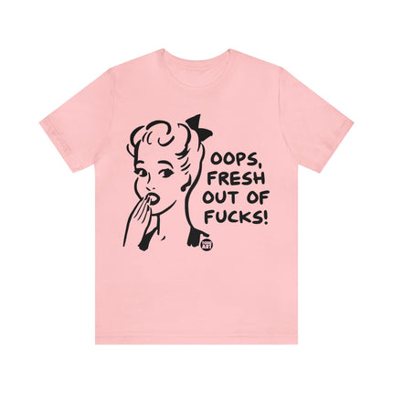 Oops Fresh Out of Fucks Unisex Short Sleeve Tee