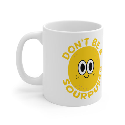 Dont be a Sourpuss Ceramic Mug