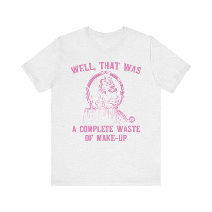 Complete Waste of Make-Up Tee