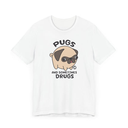 Funny "PUGS AND SOMETIMES DRUGS" Tee Shirt