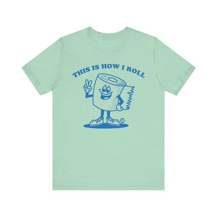 This Is How I Roll Toilet Paper Tee