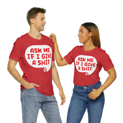 Ask Me If I Give A Shit Unisex Tee