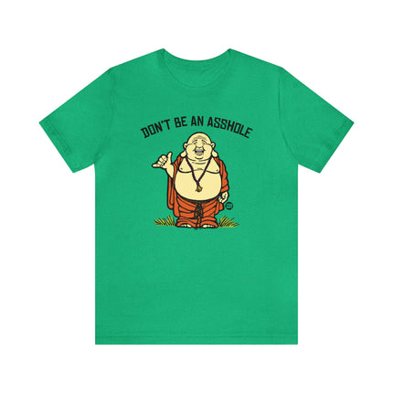 Don't Be An Asshole Buddha Unisex Tee