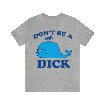 Don't Be a Dick Whale Unisex Short Sleeve Tee