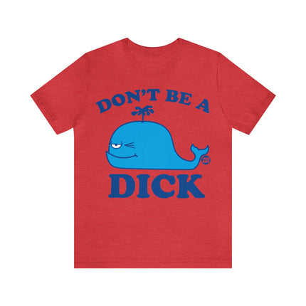 Don't Be a Dick Whale Unisex Short Sleeve Tee