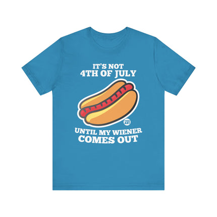 Not 4th July Till Wiener Comes Out Tee