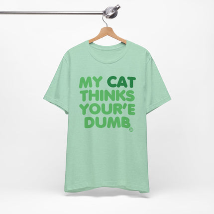 My Cat Thinks You're Dumb Tshirt