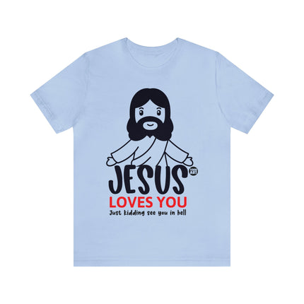 Jesus Love You Just Kidding Unisex Short Sleeve Tee