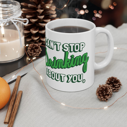 Cant Stop Drinking About You Ceramic Mug