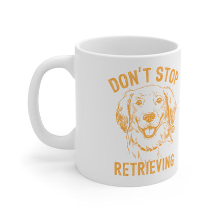 Dont Stop Retrieving Ceramic Mug