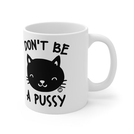 Don't be a pussy Ceramic Mug