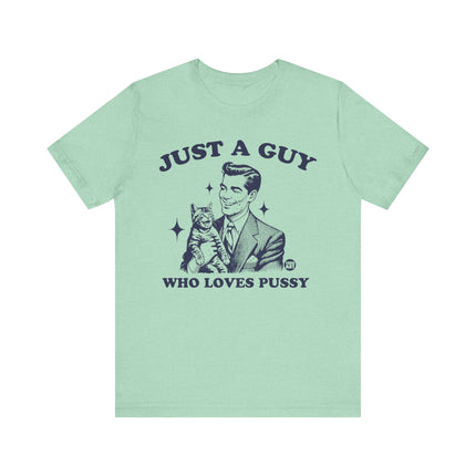 Just a Guy Who Loves Pussy Tee, Funny Cat Lover Tshirt for Him