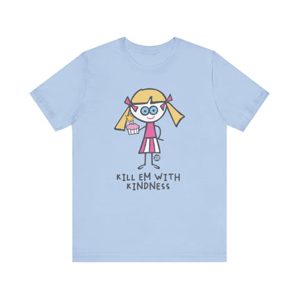 Kill Em With Kindness Tshirt