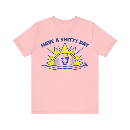 Have a Shitty Day Sun Tee