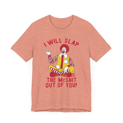 Funny "I WILL SLAP THE MCSHIT OUT OF YOU" McDonald's Tee Shirt