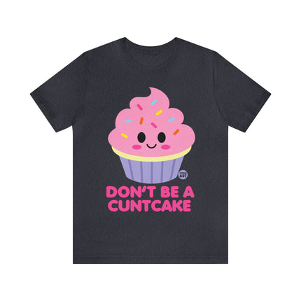 Don't Be  A Cuntcake Unisex Tee