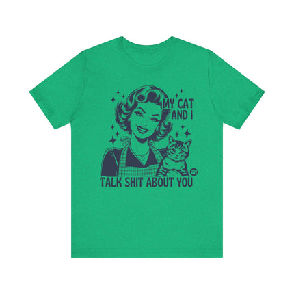 My Cat And I Talk Shit About You Tee