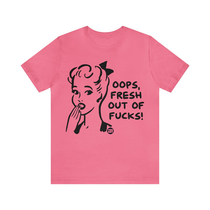 Oops Fresh Out of Fucks Unisex Short Sleeve Tee