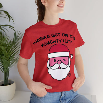 Wanna Get On Naughty List Santa Xmas Unisex Tee