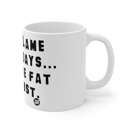 Dont Blame Holidays Fat Ceramic Mug