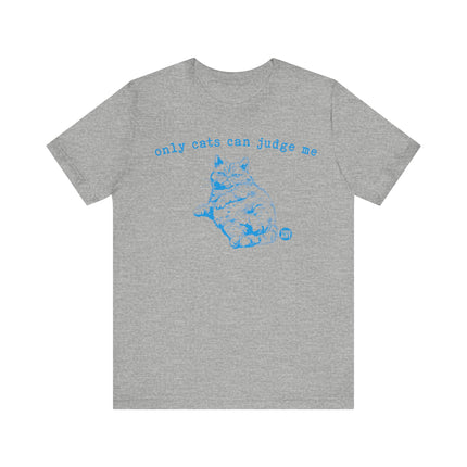 Only Cats Can Judge Me Cat Tee, Funny Cat Tshirt