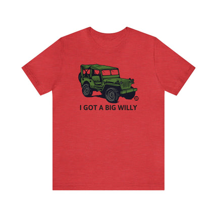 Got a Big Willy Jeep Unisex Tee