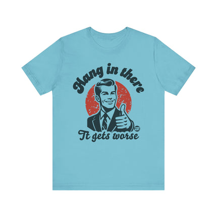 Hang In There It Gets Worse Retro Tee