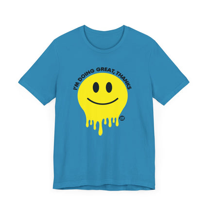 Doing Great Thanks Smiley Tee, Funny Melting Smiley Tshirt