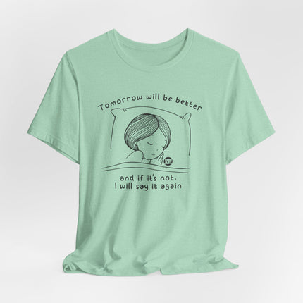 Tomorrow Will Be Better Tee, Positive Thinking Tee