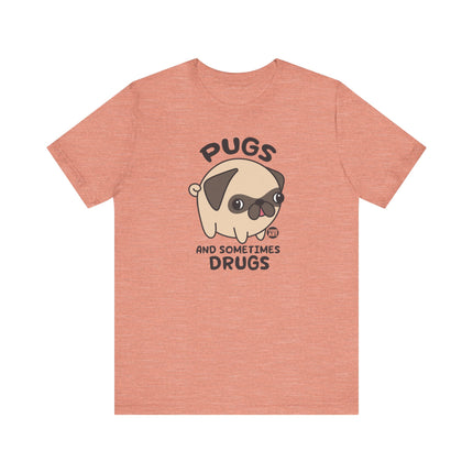 Funny "PUGS AND SOMETIMES DRUGS" Tee Shirt