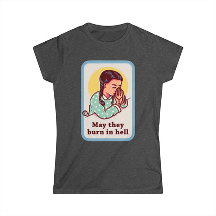 May They Burn in Hell Women's Softstyle Tee