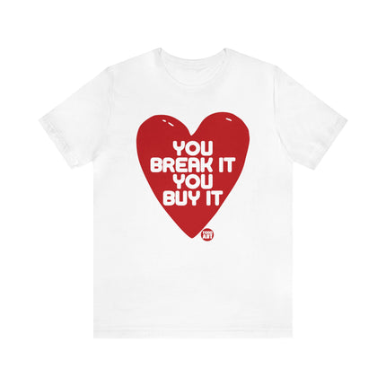 You Break It You Buy It Heart Tee