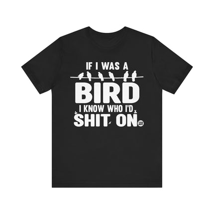 If I Was a Bird Shit On Tee