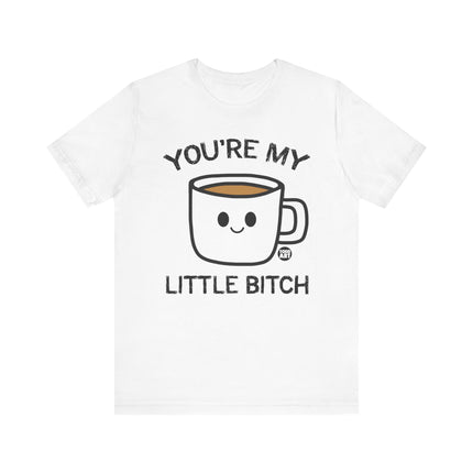 You're My Bitch Coffee Tee, Coffee Addict Tshirt