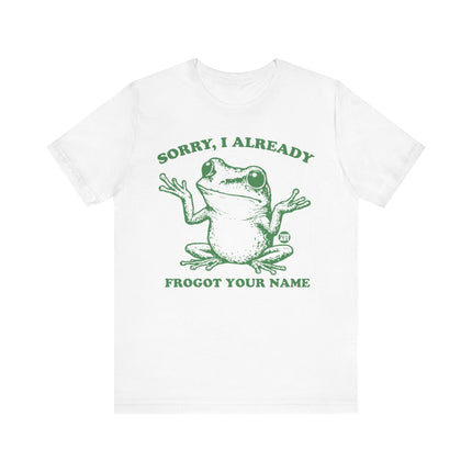 Sorry Already Frogot Your Name Frog Tee, Funny Frog Pun Tshirt