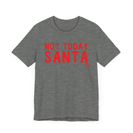 Funny "NOT TODAY SANTA" Tee Shirt