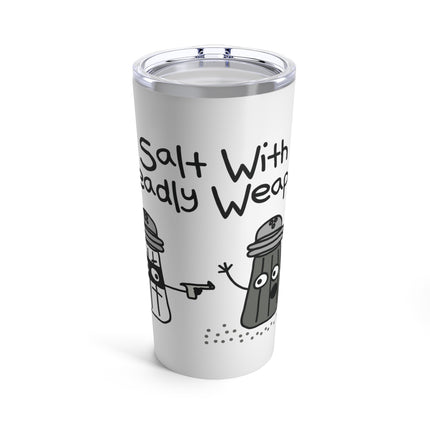 A Salt With a Deadly Weapon Tumbler 20oz