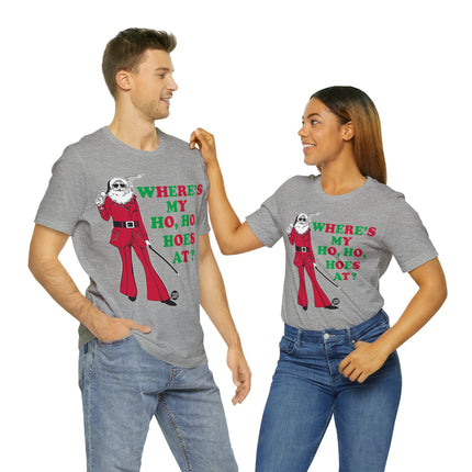 Where My Ho Ho Hoes At Santa Xmas Unisex Tee