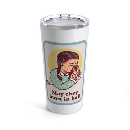 May They Burn in Hell Tumbler 20oz