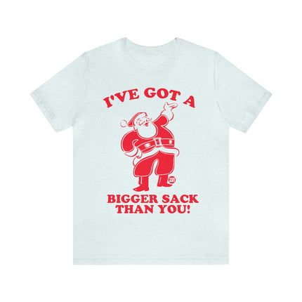 I've Got a Bigger Sack Than You Santa Unisex Tee