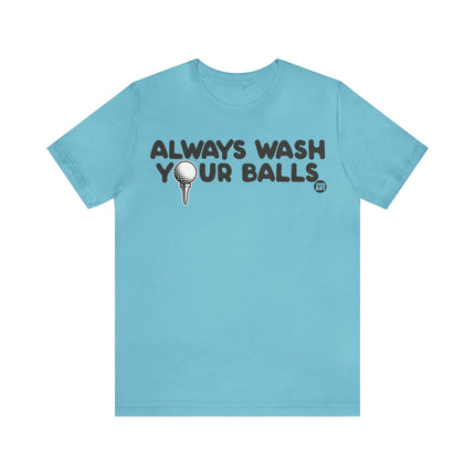 Always Wash Your Golf Balls Unisex Tee